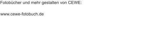 Fotobücher und mehr gestalten von CEWE:  www.cewe-fotobuch.de
