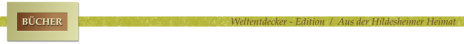 Weltentdecker - Edition  /  Aus der Hildesheimer Heimat BÜCHER